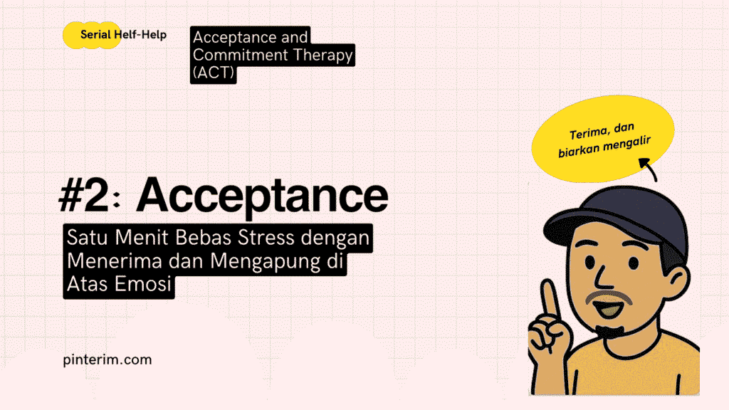 Acceptance – Menerima Kondisi Membuka Solusi (Teknik #2 ACT)