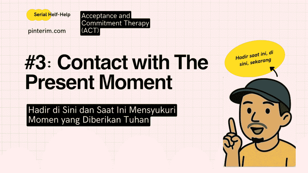 Contact with The Present Moment – Hadir di Sini dan Saat Ini (Teknik #3 ACT)